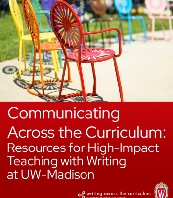 Communicating Across the Curriculum: Resources for High-Impact Teaching with Writing at UW-Madison